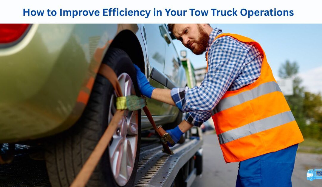 How to Improve Efficiency in Your Tow Truck Operations
