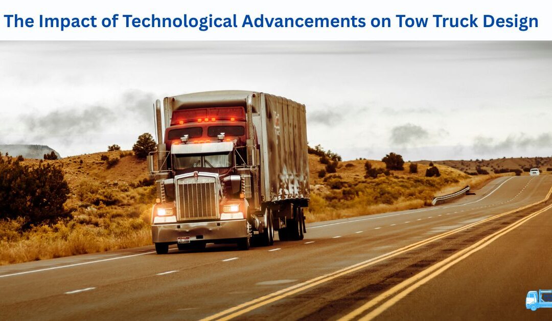 The Impact of Technological Advancements on Tow Truck Design
