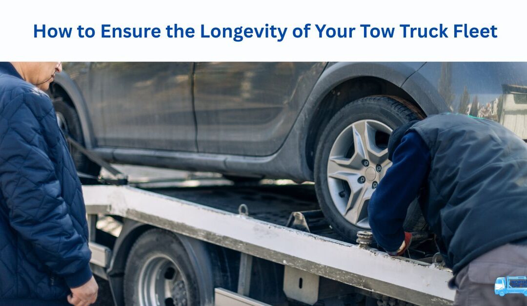 How to Ensure the Longevity of Your Tow Truck Fleet