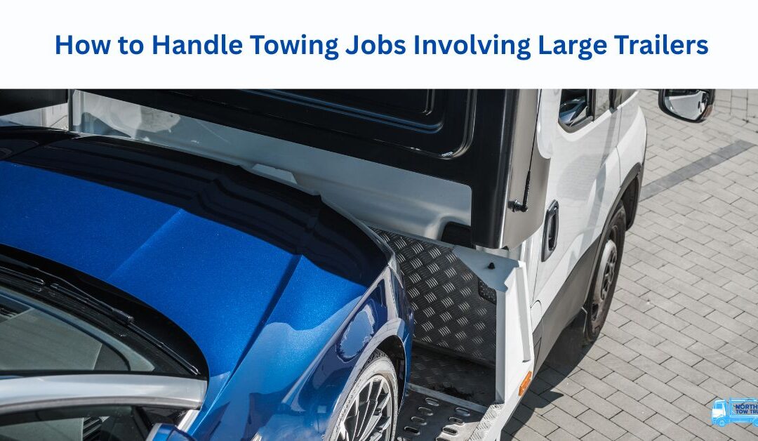 How to Handle Towing Jobs Involving Large Trailers