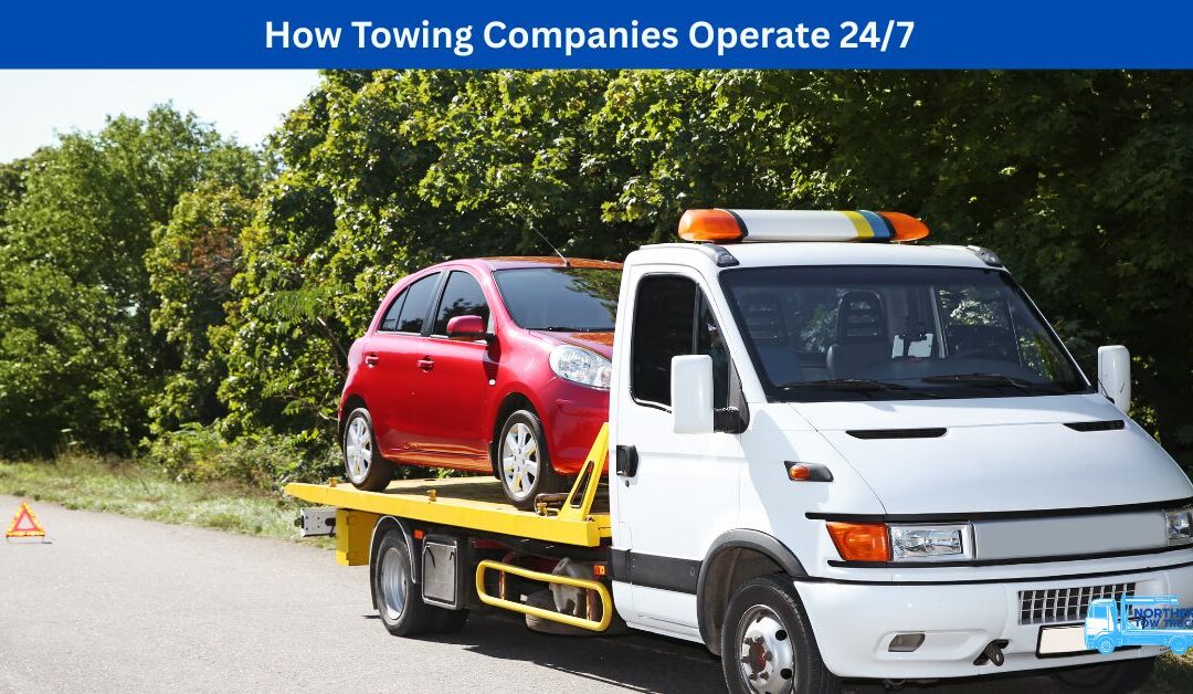 How Towing Companies Operate 24/7